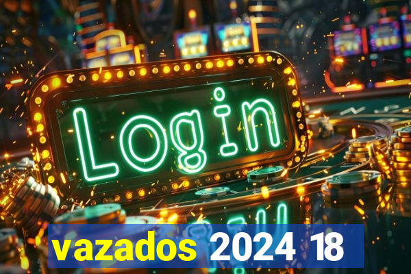 vazados 2024 18